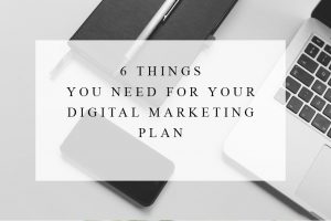 Read more about the article 6 Things You Need for Your Digital Marketing Plan