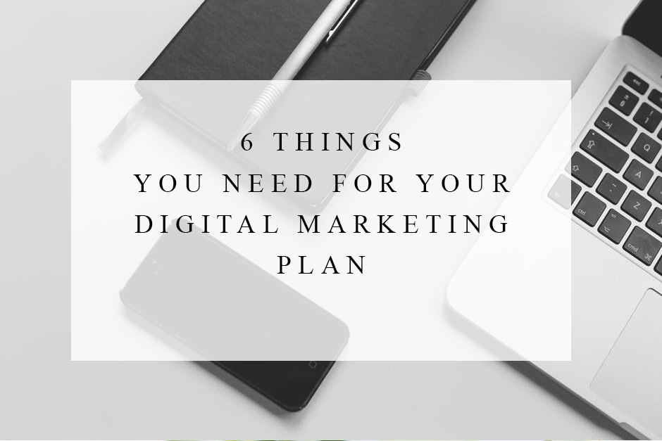 You are currently viewing 6 Things You Need for Your Digital Marketing Plan