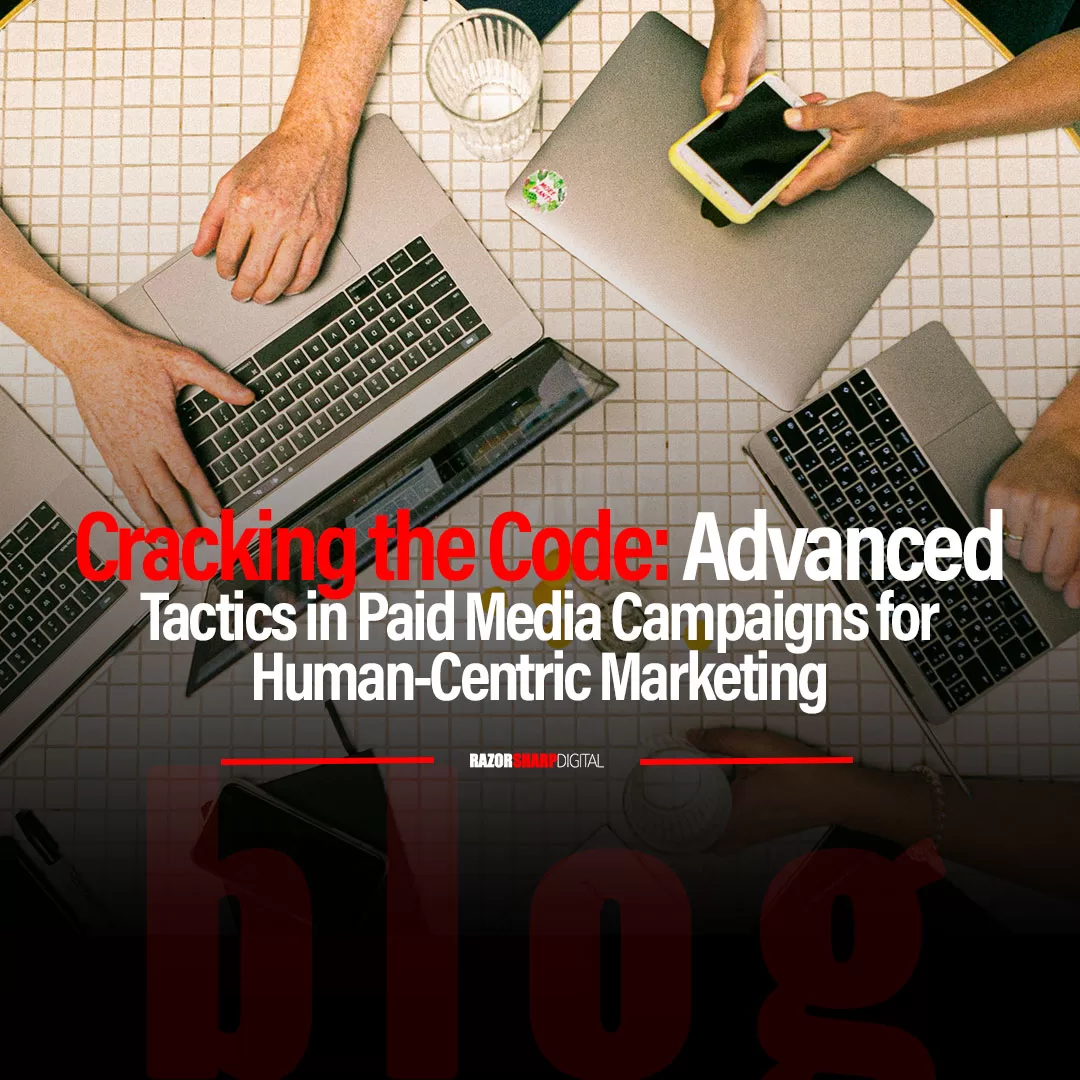Read more about the article Cracking the Code: Advanced Tactics in Paid Media Campaigns for Human-Centric Marketing