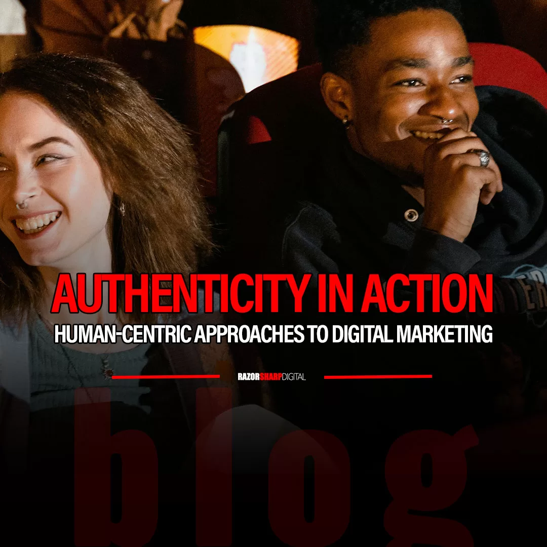 Read more about the article Authenticity in Action: Human-Centric Approaches to Digital Marketing