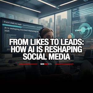 Read more about the article From Likes to Leads: How AI Is Reshaping Social Media Marketing in 2025