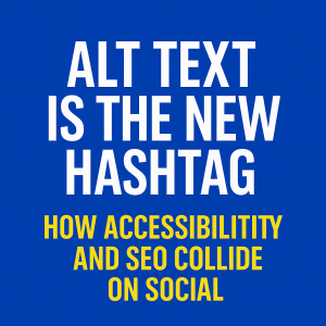 Read more about the article Alt Text Is the New Hashtag: How Accessibility and SEO Collide on Social